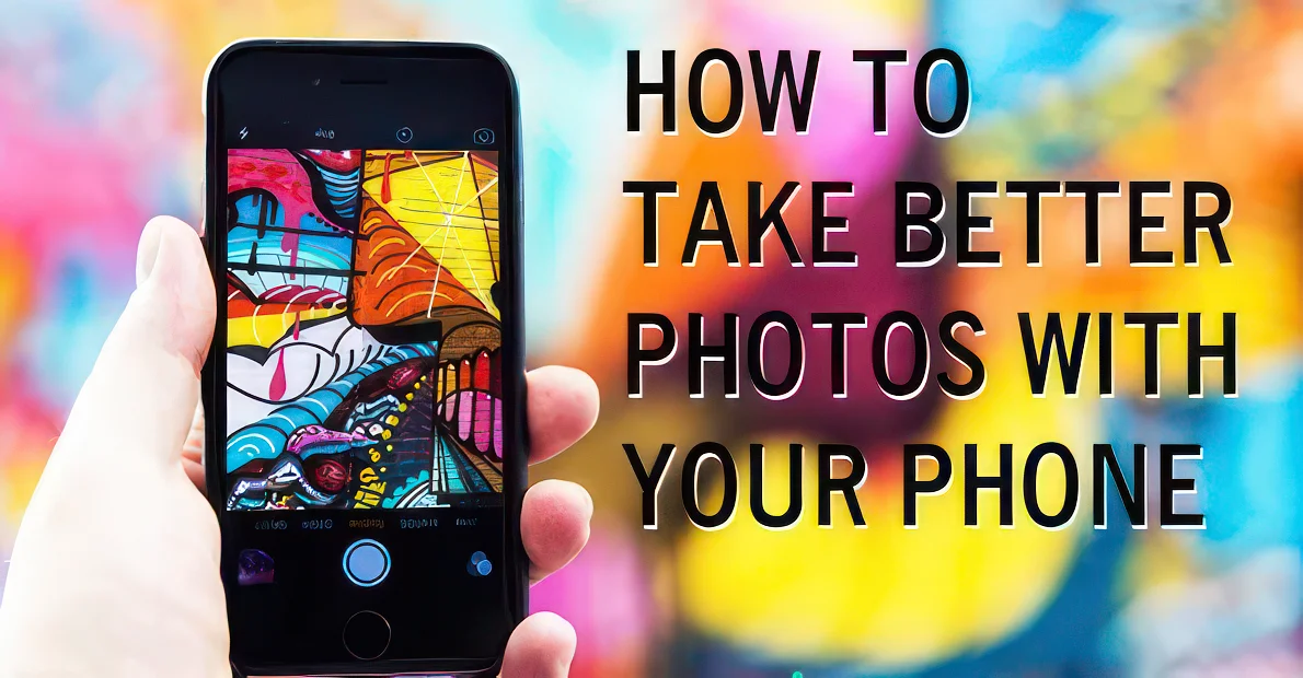 A Quick Guide To Taking Better Mobile Photos